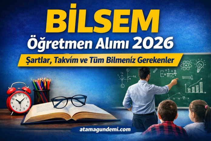 bilsem öğretmen alımı 2026 bilmeniz gerekenler